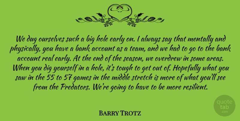 Barry Trotz Quote About Account, Bank, Dig, Dug, Early: We Dug Ourselves Such A...