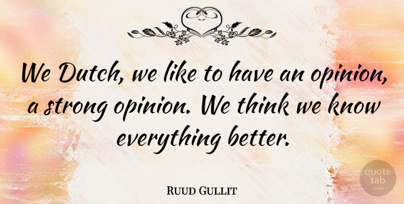 Ruud Gullit Quote About Strong, Thinking, Dutch: We Dutch We Like To...