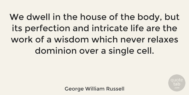 George William Russell Quote About Dominion, Dwell, House, Intricate, Life: We Dwell In The House...