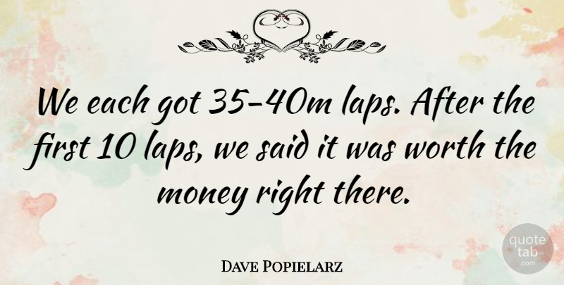 Dave Popielarz Quote About Money, Worth: We Each Got 35 40m...