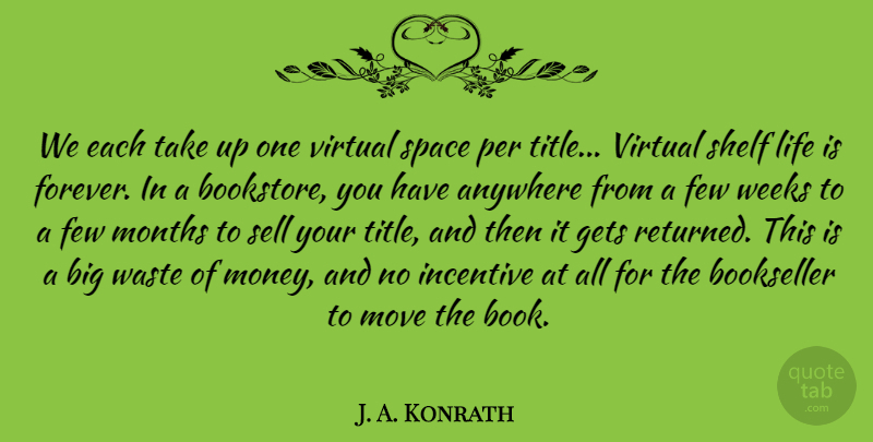 J. A. Konrath Quote About Anywhere, Few, Gets, Incentive, Life: We Each Take Up One...