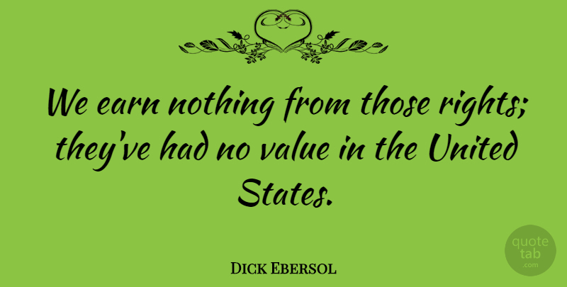 Dick Ebersol Quote About Earn, United, United States, Value: We Earn Nothing From Those...