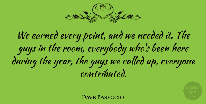 Dave Baseggio Quote About Earned, Everybody, Guys, Needed: We Earned Every Point And...