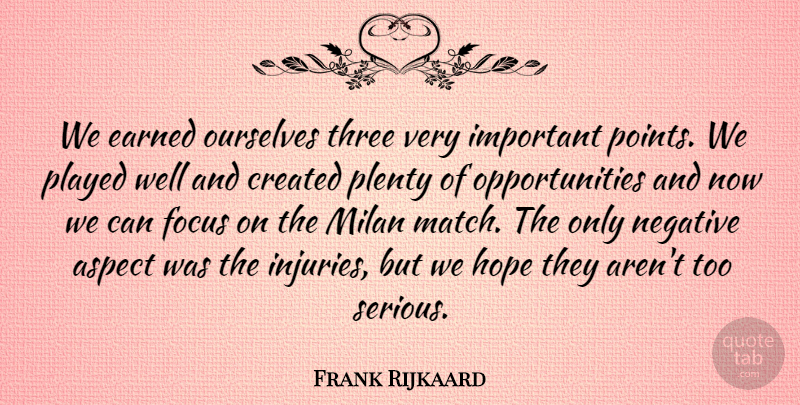 Frank Rijkaard Quote About Aspect, Created, Earned, Focus, Hope: We Earned Ourselves Three Very...