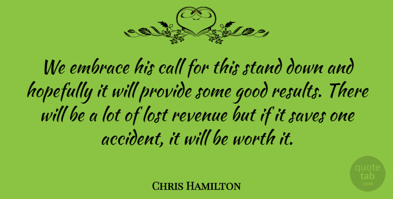 Chris Hamilton Quote About Call, Embrace, Good, Hopefully, Lost: We Embrace His Call For...