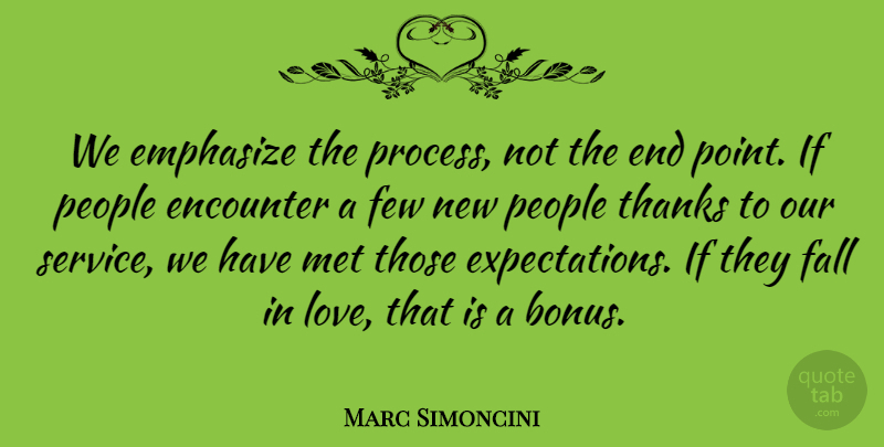 Marc Simoncini Quote About Emphasize, Encounter, Fall, Few, Met: We Emphasize The Process Not...