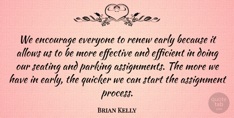 Brian Kelly Quote About Assignment, Early, Effective, Efficient, Encourage: We Encourage Everyone To Renew...