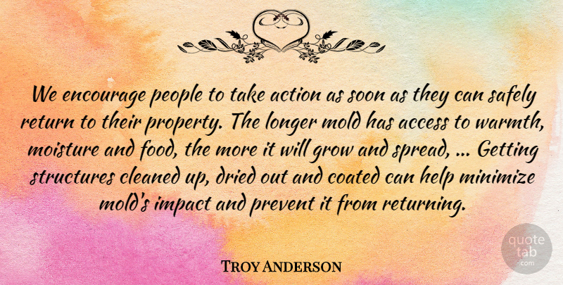 Troy Anderson Quote About Access, Action, Cleaned, Dried, Encourage: We Encourage People To Take...