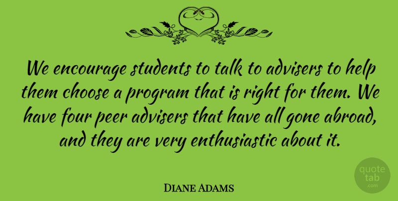Diane Adams Quote About Choose, Encourage, Four, Gone, Help: We Encourage Students To Talk...