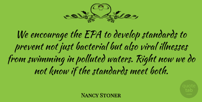 Nancy Stoner Quote About Develop, Encourage, Epa, Illnesses, Meet: We Encourage The Epa To...