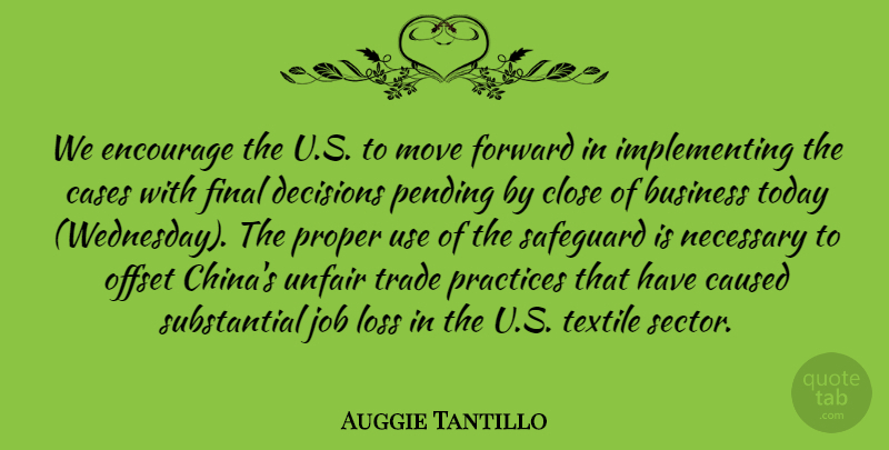 Auggie Tantillo Quote About Business, Cases, Caused, Close, Decisions: We Encourage The U S...