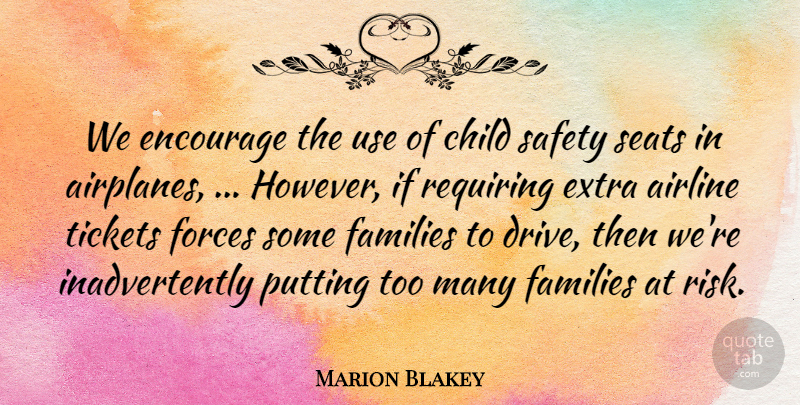 Marion Blakey Quote About Airline, Child, Encourage, Extra, Families: We Encourage The Use Of...