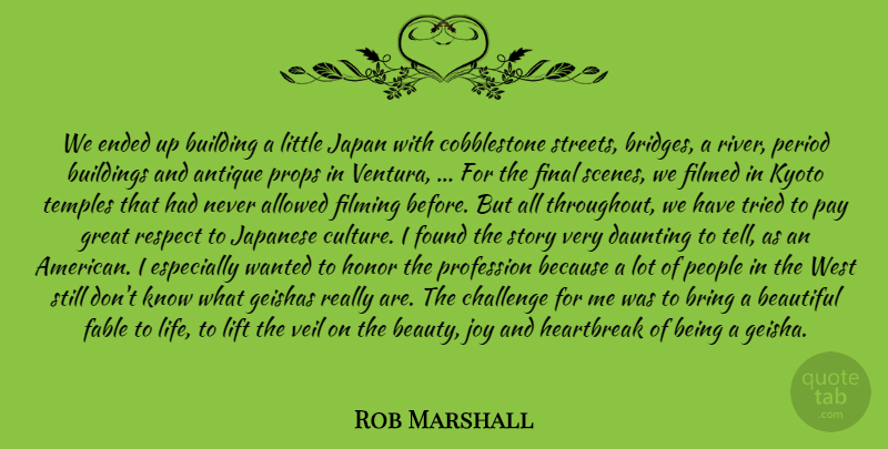 Rob Marshall Quote About Allowed, Antique, Beautiful, Bring, Building: We Ended Up Building A...