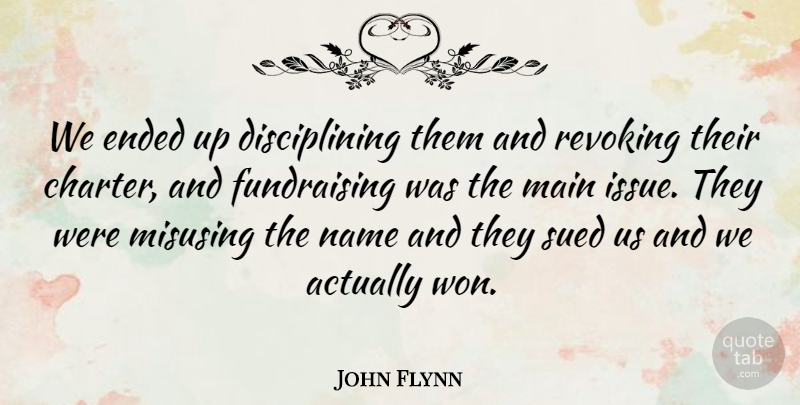 John Flynn Quote About Ended, Main, Name, Sued: We Ended Up Disciplining Them...