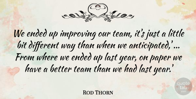 Rod Thorn Quote About Bit, Ended, Improving, Last, Paper: We Ended Up Improving Our...