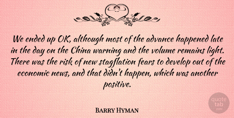 Barry Hyman Quote About Advance, Although, China, Develop, Economic: We Ended Up Ok Although...