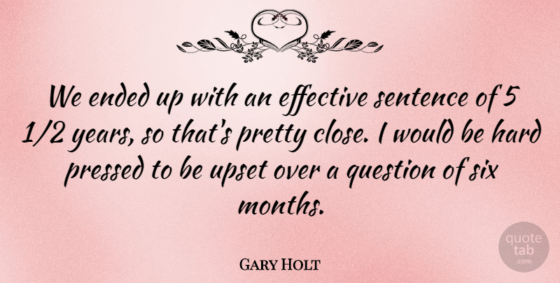 Gary Holt Quote About Effective, Ended, Hard, Pressed, Question: We Ended Up With An...