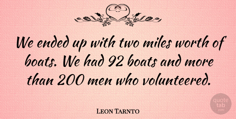 Leon Tarnto Quote About Boats, Ended, Men, Miles, Worth: We Ended Up With Two...