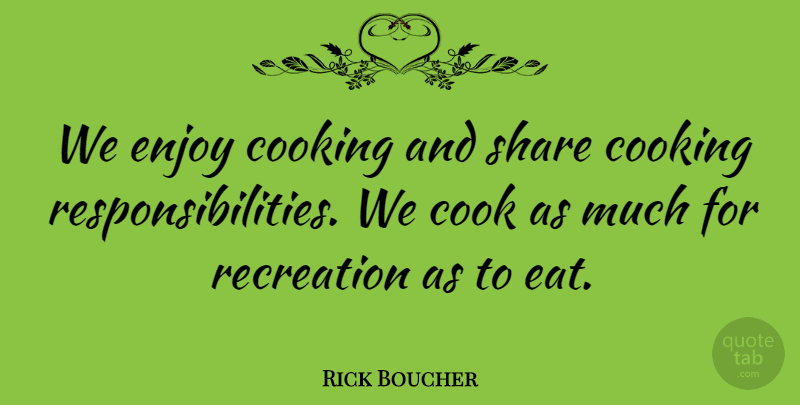 Rick Boucher Quote About Cook, Cooking, Enjoy, Recreation, Share: We Enjoy Cooking And Share...