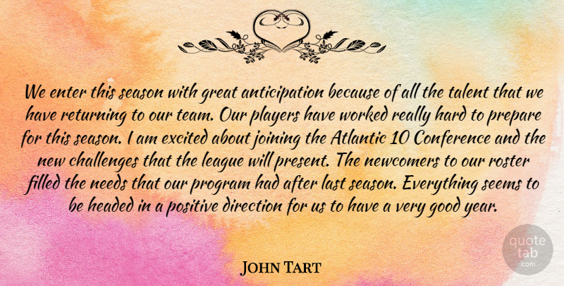 John Tart Quote About Atlantic, Challenges, Conference, Direction, Enter: We Enter This Season With...