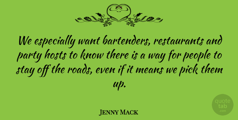 Jenny Mack Quote About Hosts, Means, Party, People, Pick: We Especially Want Bartenders Restaurants...