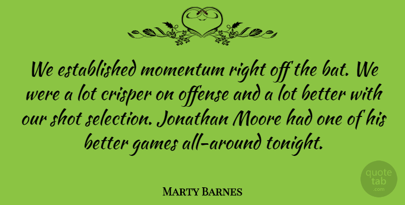 Marty Barnes Quote About Games, Jonathan, Momentum, Moore, Offense: We Established Momentum Right Off...