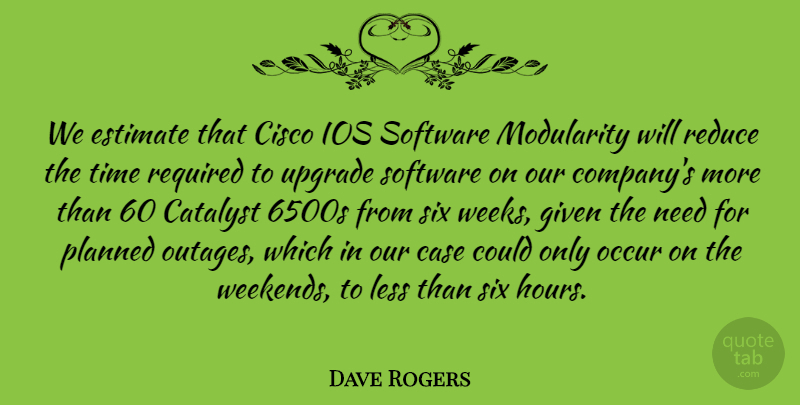 Dave Rogers Quote About Case, Catalyst, Estimate, Given, Less: We Estimate That Cisco Ios...