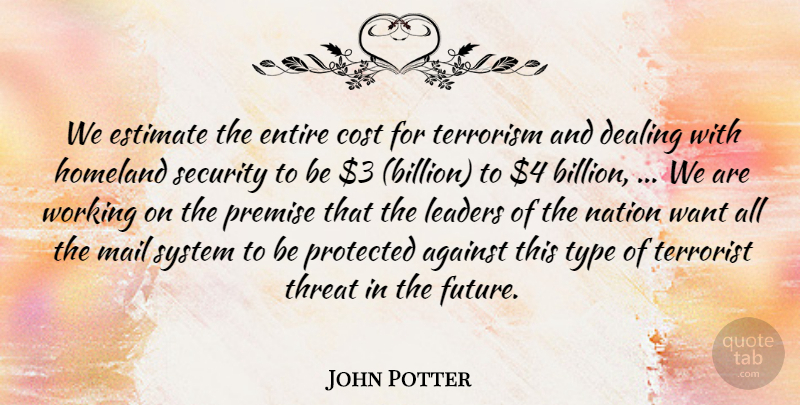 John Potter Quote About Against, Cost, Dealing, Entire, Estimate: We Estimate The Entire Cost...