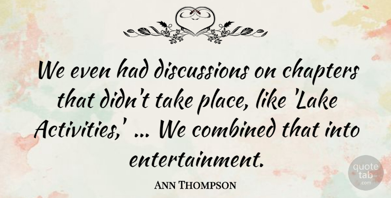 Ann Thompson Quote About Chapters, Combined, Entertainment: We Even Had Discussions On...