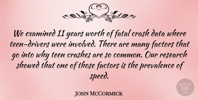 John McCormick Quote About Crash, Crashes, Data, Examined, Factors: We Examined 11 Years Worth...