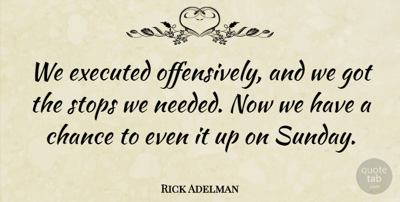 Rick Adelman Quote About Chance, Stops: We Executed Offensively And We...