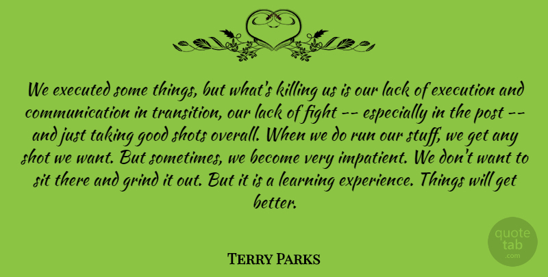 Terry Parks Quote About Communication, Execution, Fight, Good, Grind: We Executed Some Things But...