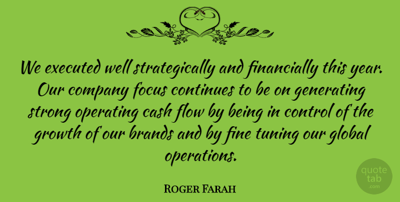 Roger Farah Quote About Brands, Cash, Company, Continues, Control: We Executed Well Strategically And...