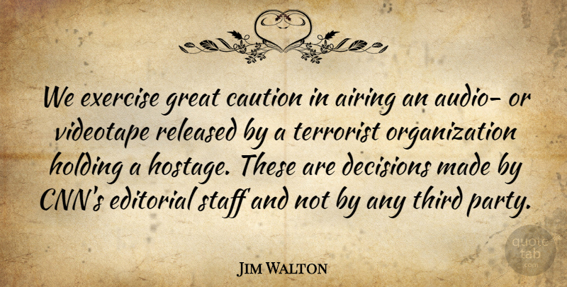 Jim Walton Quote About Caution, Decisions, Editorial, Exercise, Great: We Exercise Great Caution In...
