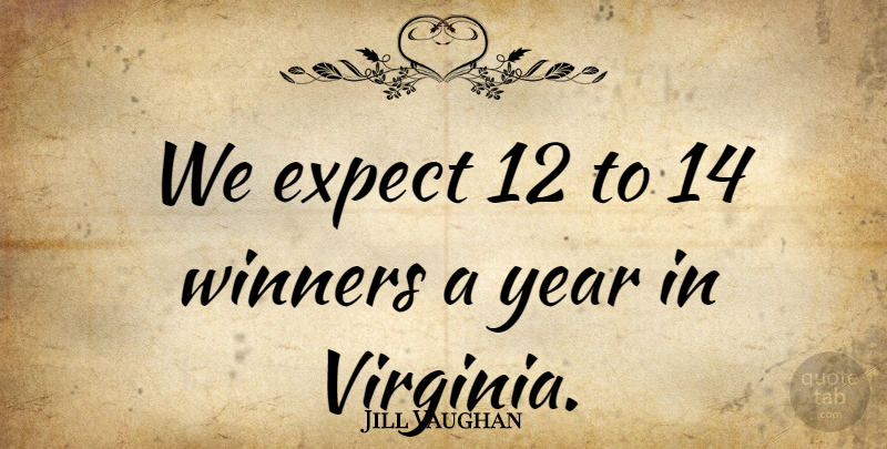 Jill Vaughan Quote About Expect, Winners, Year: We Expect 12 To 14...