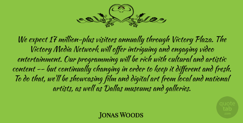 Jonas Woods Quote About Artistic, Changing, Content, Cultural, Dallas: We Expect 17 Million Plus...