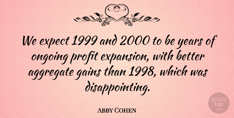 Abby Cohen Quote About Aggregate, Expect, Gains, Ongoing, Profit: We Expect 1999 And 2000...