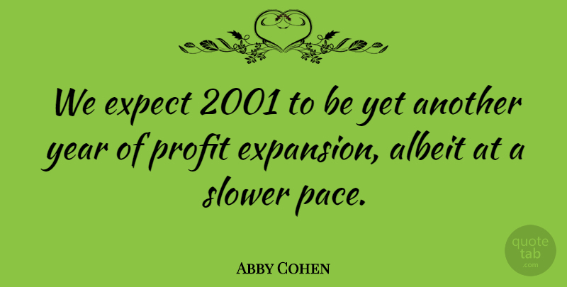 Abby Cohen Quote About Albeit, Expect, Profit, Slower, Year: We Expect 2001 To Be...