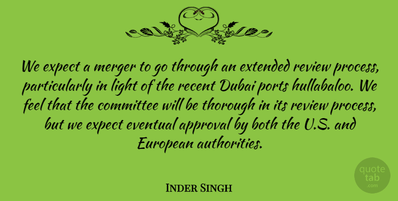 Inder Singh Quote About Approval, Both, Committee, Dubai, European: We Expect A Merger To...