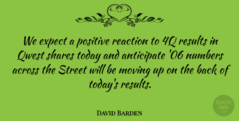 David Barden Quote About Across, Anticipate, Expect, Moving, Numbers: We Expect A Positive Reaction...