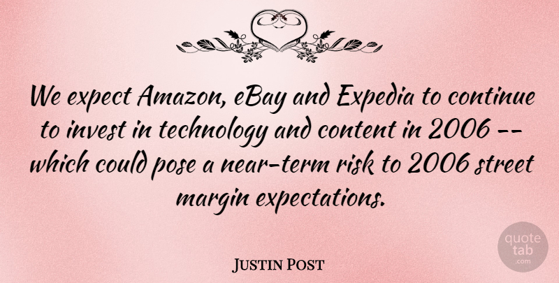 Justin Post Quote About Content, Continue, Ebay, Expect, Invest: We Expect Amazon Ebay And...