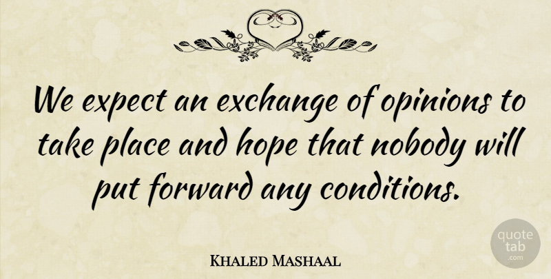 Khaled Mashaal Quote About Exchange, Expect, Forward, Hope, Nobody: We Expect An Exchange Of...