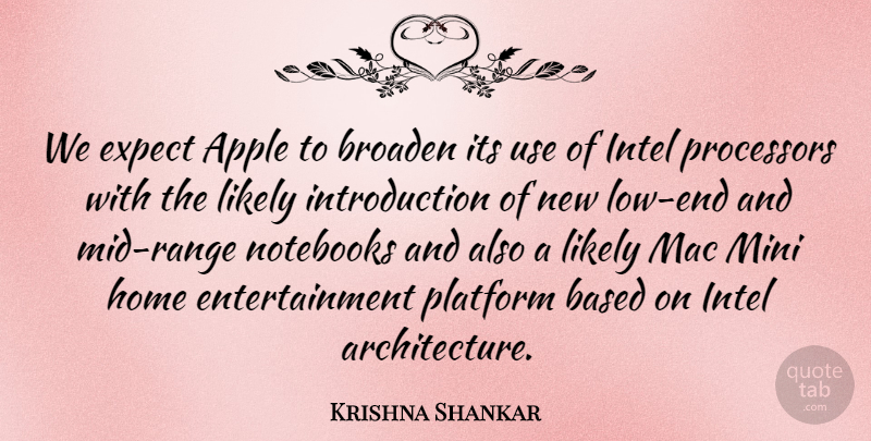 Krishna Shankar Quote About Apple, Based, Broaden, Entertainment, Expect: We Expect Apple To Broaden...