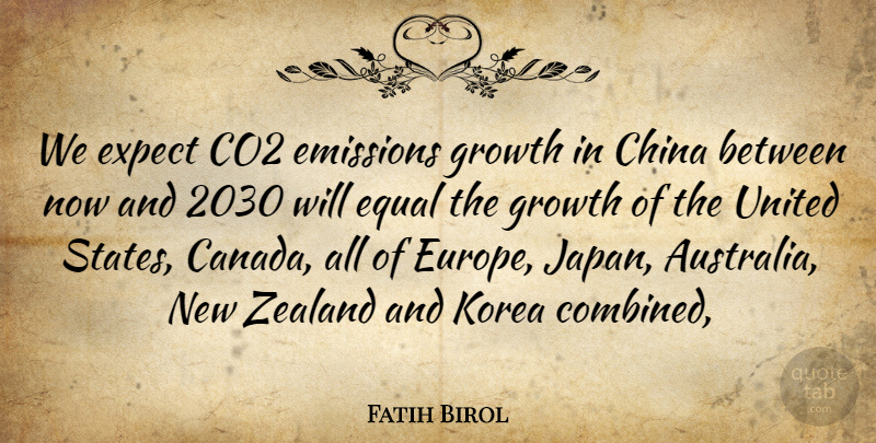 Fatih Birol Quote About Canada, China, Co2, Emissions, Equal: We Expect Co2 Emissions Growth...