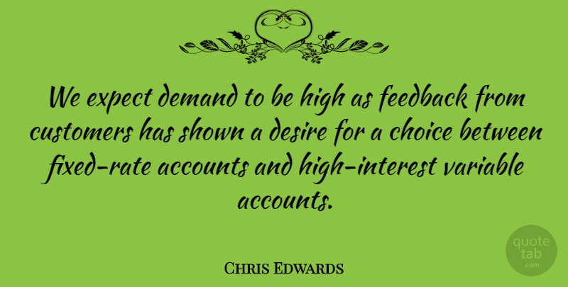 Chris Edwards Quote About Accounts, Choice, Customers, Demand, Desire: We Expect Demand To Be...