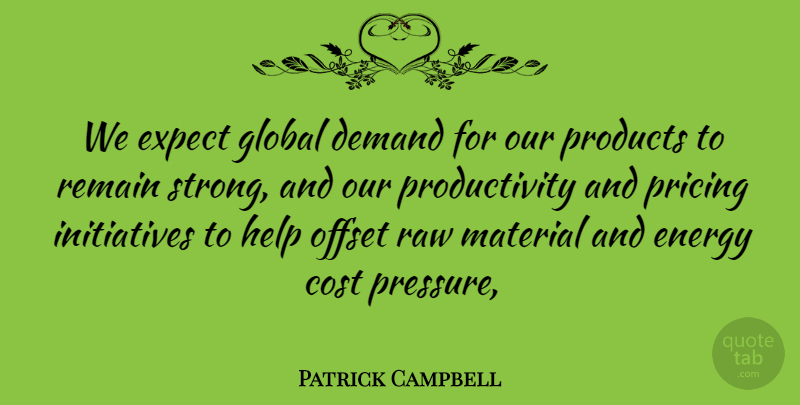 Patrick Campbell Quote About Cost, Demand, Energy, Expect, Global: We Expect Global Demand For...