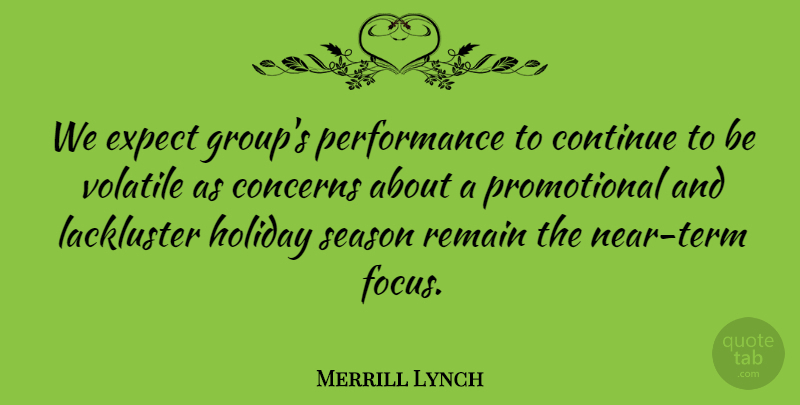 Merrill Lynch Quote About Concerns, Continue, Expect, Holiday, Performance: We Expect Groups Performance To...