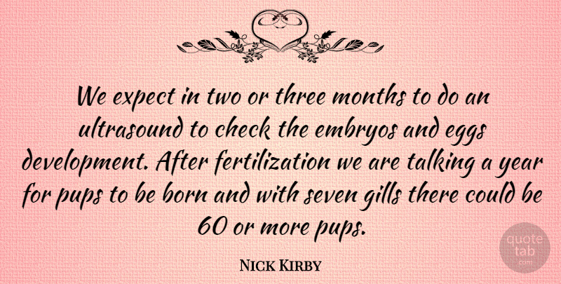 Nick Kirby Quote About Born, Check, Eggs, Embryos, Expect: We Expect In Two Or...