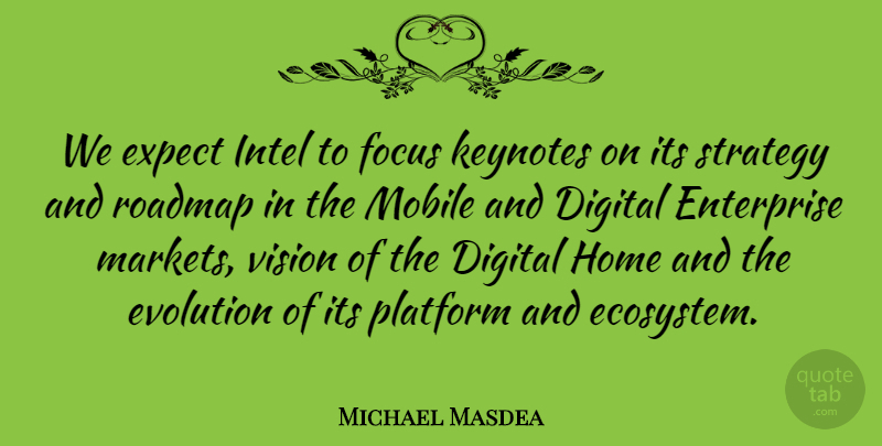 Michael Masdea Quote About Digital, Enterprise, Evolution, Expect, Focus: We Expect Intel To Focus...