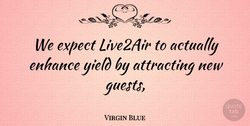 Virgin Blue Quote About Attracting, Enhance, Expect, Yield: We Expect Live2air To Actually...